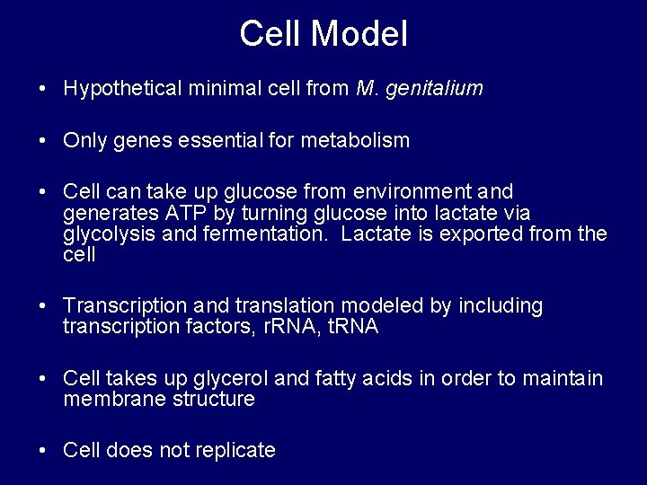 Cell Model • Hypothetical minimal cell from M. genitalium • Only genes essential for