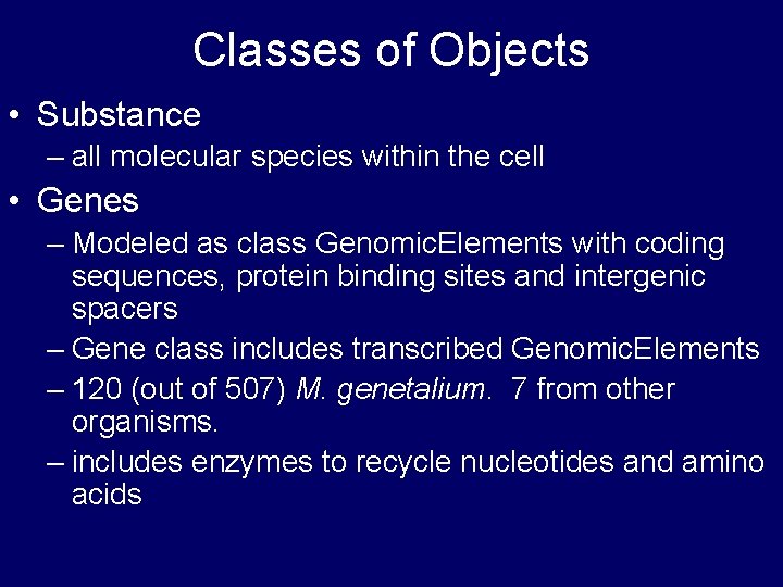 Classes of Objects • Substance – all molecular species within the cell • Genes