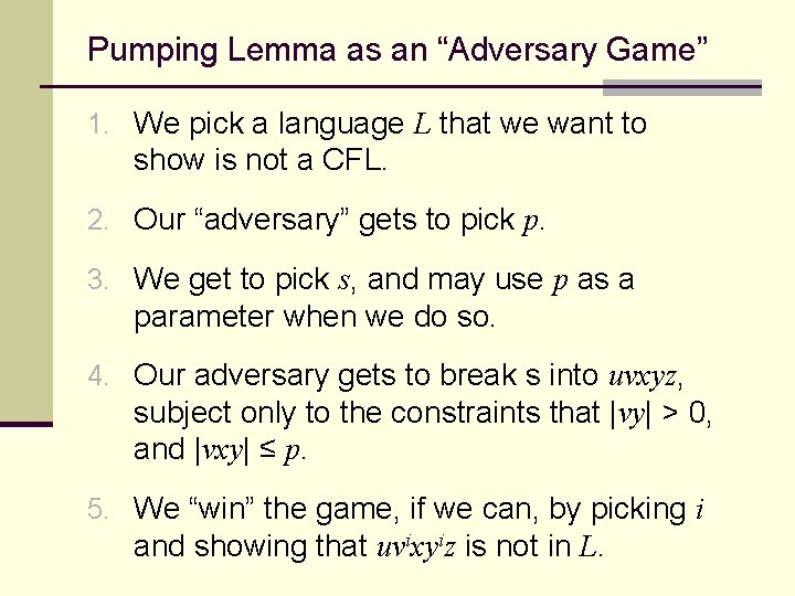 Pumping Lemma as an “Adversary Game” 1. We pick a language L that we