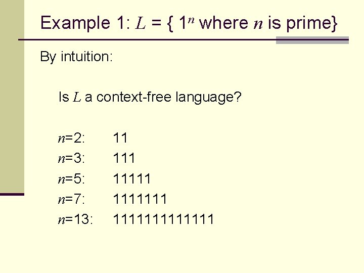 Example 1: L = { 1 n where n is prime} By intuition: Is