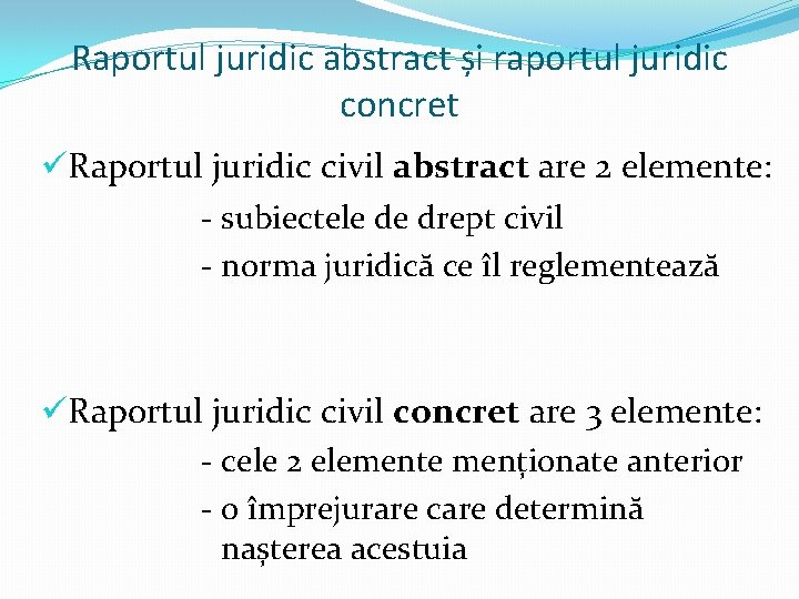 Raportul juridic abstract și raportul juridic concret üRaportul juridic civil abstract are 2 elemente: