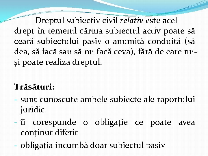 Dreptul subiectiv civil relativ este acel drept în temeiul căruia subiectul activ poate să