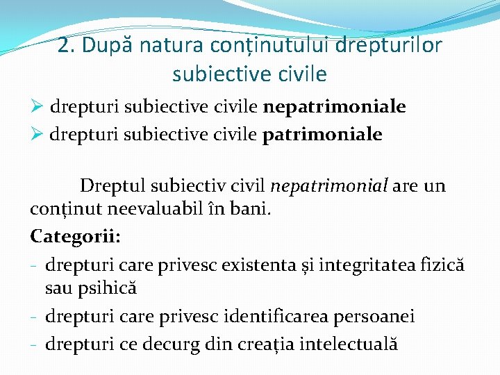 2. După natura conținutului drepturilor subiective civile Ø drepturi subiective civile nepatrimoniale Ø drepturi