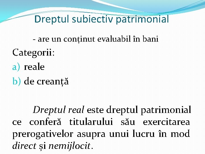 Dreptul subiectiv patrimonial - are un conținut evaluabil în bani Categorii: a) reale b)