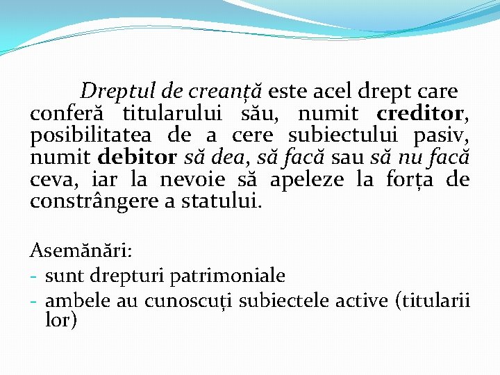 Dreptul de creanță este acel drept care conferă titularului său, numit creditor, posibilitatea de