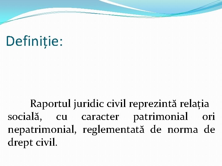 Definiție: Raportul juridic civil reprezintă relația socială, cu caracter patrimonial ori nepatrimonial, reglementată de