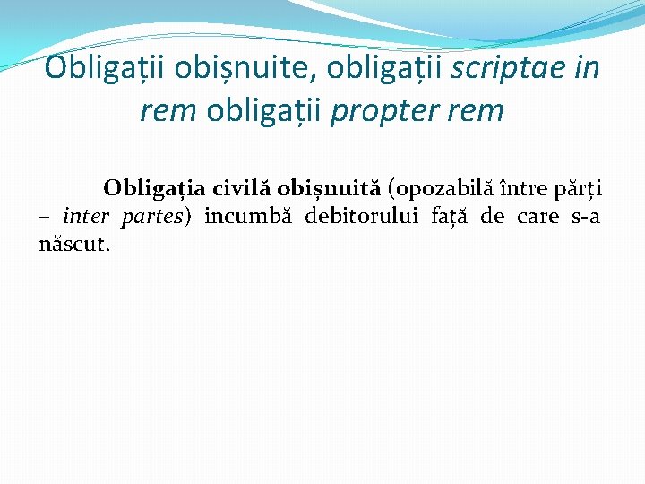 Obligații obișnuite, obligații scriptae in rem obligații propter rem Obligația civilă obișnuită (opozabilă între