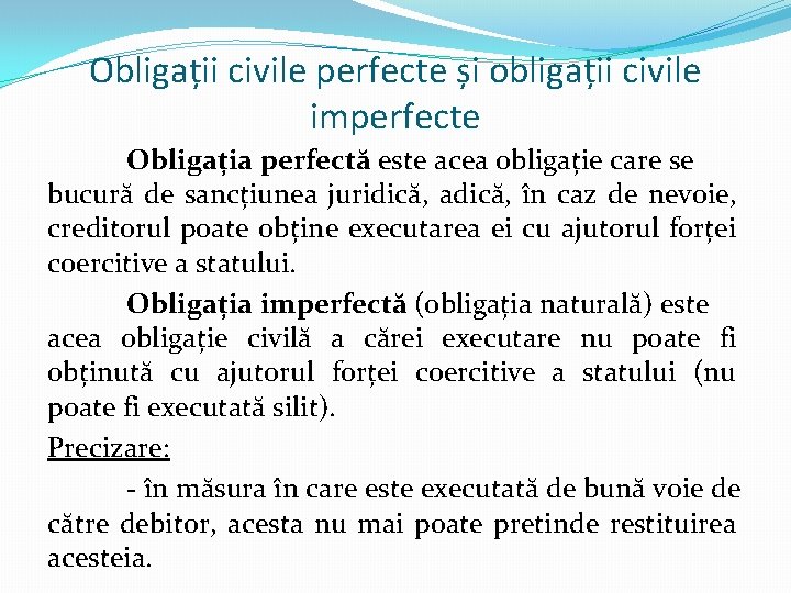 Obligații civile perfecte și obligații civile imperfecte Obligația perfectă este acea obligație care se