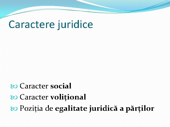 Caractere juridice Caracter social Caracter volițional Poziția de egalitate juridică a părților 