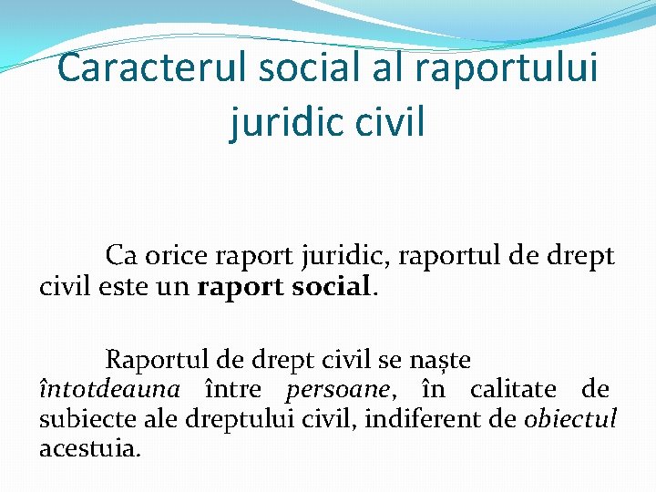 Caracterul social al raportului juridic civil Ca orice raport juridic, raportul de drept civil