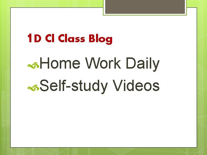 1 D Cl Class Blog Home Work Daily Self-study Videos 