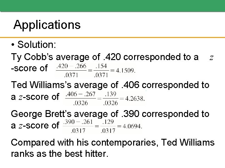 Applications • Solution: Ty Cobb’s average of. 420 corresponded to a -score of z Applications • Solution: Ty Cobb’s average of. 420 corresponded to a -score of z