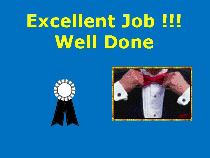 Excellent Job !!! Well Done Excellent Job !!! Well Done