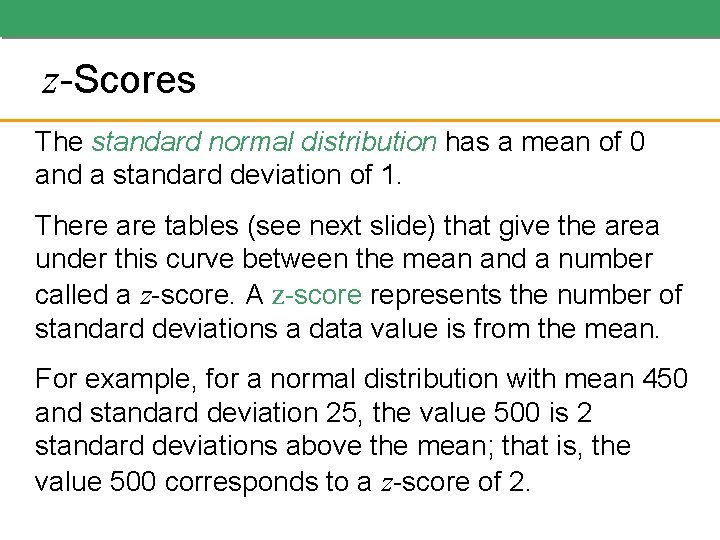 z-Scores The standard normal distribution has a mean of 0 and a standard deviation z-Scores The standard normal distribution has a mean of 0 and a standard deviation