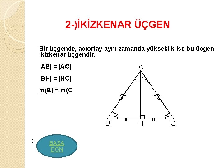  2 -)İKİZKENAR ÜÇGEN Bir üçgende, açıortay aynı zamanda yükseklik ise bu üçgen ikizkenar