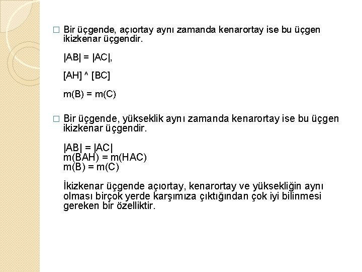 � Bir üçgende, açıortay aynı zamanda kenarortay ise bu üçgen ikizkenar üçgendir. |AB| =