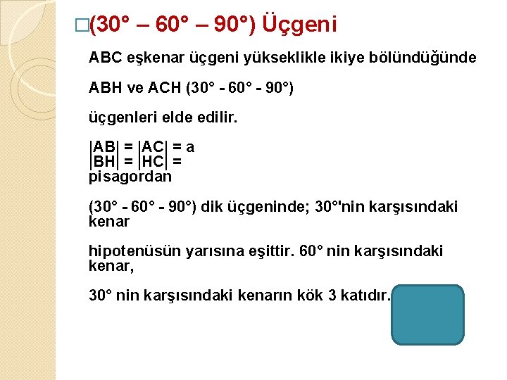 �(30° – 60° – 90°) Üçgeni ABC eşkenar üçgeni yükseklikle ikiye bölündüğünde ABH ve