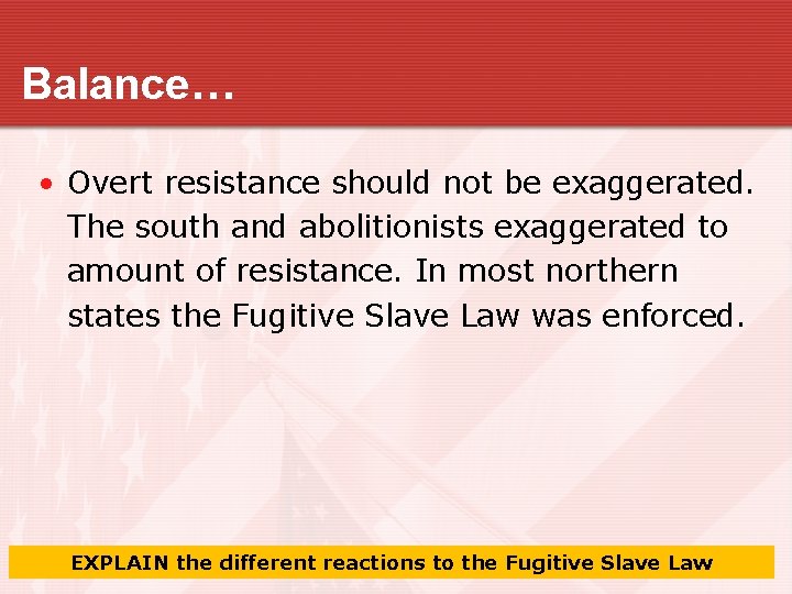 Balance… • Overt resistance should not be exaggerated. The south and abolitionists exaggerated to