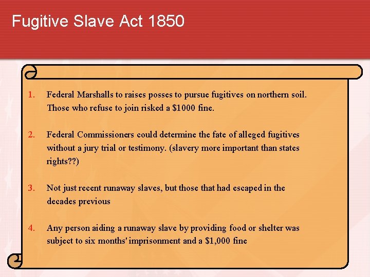 Fugitive Slave Act 1850 1. Federal Marshalls to raises posses to pursue fugitives on