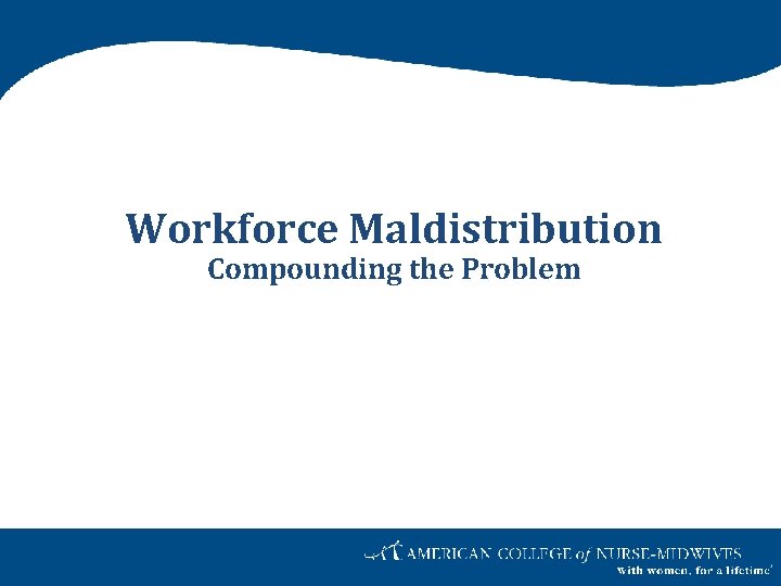Workforce Maldistribution Compounding the Problem 