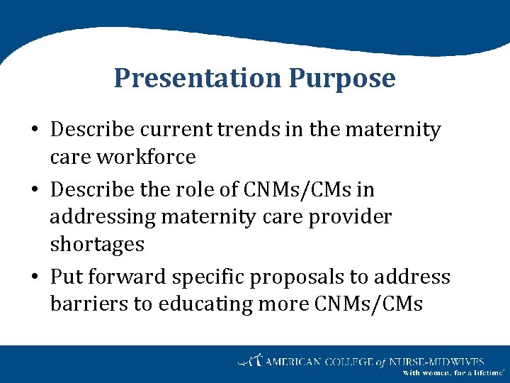 Presentation Purpose • Describe current trends in the maternity care workforce • Describe the