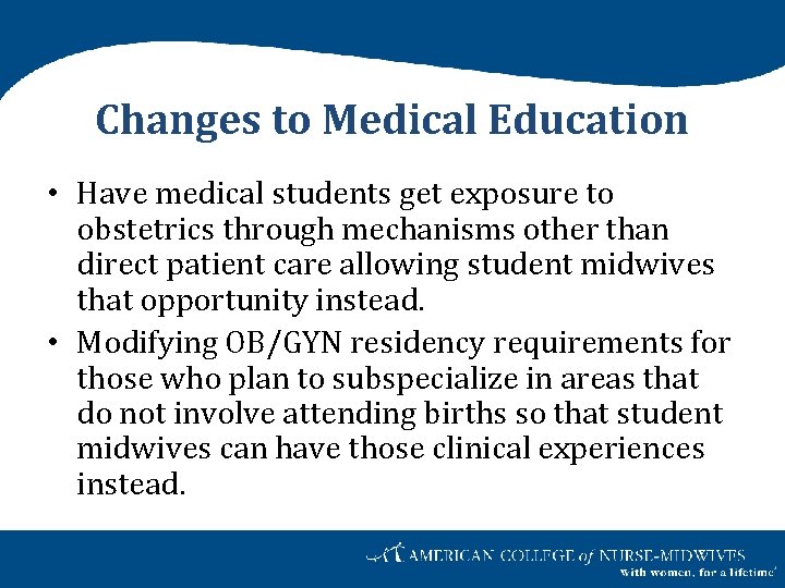 Changes to Medical Education • Have medical students get exposure to obstetrics through mechanisms