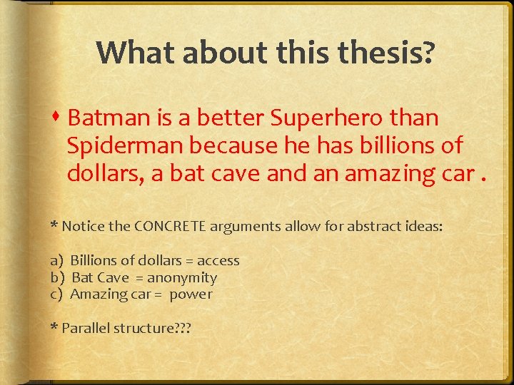 What about this thesis? Batman is a better Superhero than Spiderman because he has