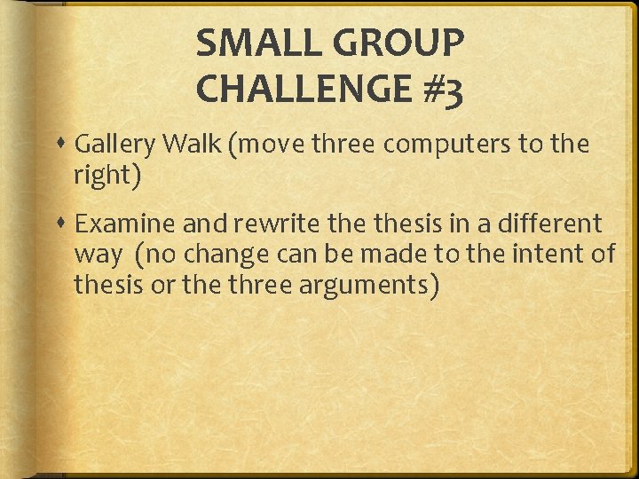 SMALL GROUP CHALLENGE #3 Gallery Walk (move three computers to the right) Examine and