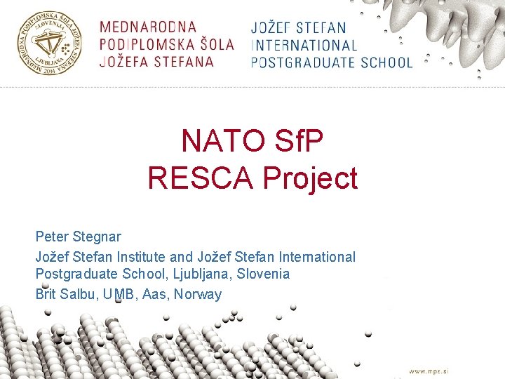 NATO Sf. P RESCA Project Peter Stegnar Jožef Stefan Institute and Jožef Stefan International