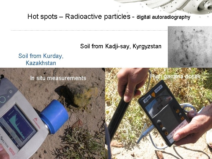 Hot spots – Radioactive particles - digital autoradiography Soil from Kadji-say, Kyrgyzstan Soil from