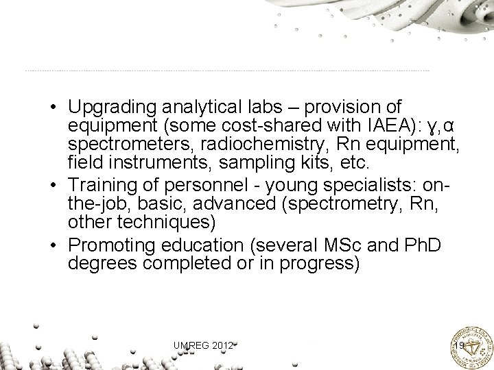  • Upgrading analytical labs – provision of equipment (some cost-shared with IAEA): ɣ,