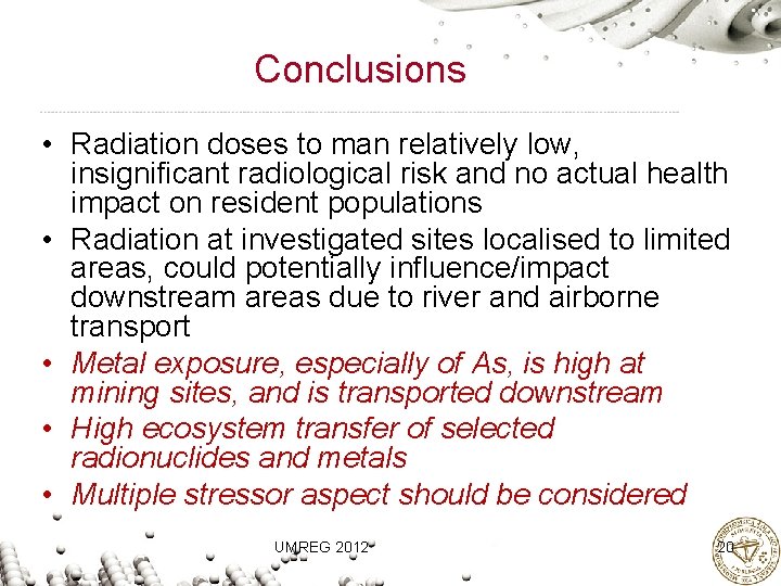 Conclusions • Radiation doses to man relatively low, insignificant radiological risk and no actual