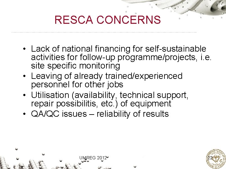 RESCA CONCERNS • Lack of national financing for self-sustainable activities for follow-up programme/projects, i.