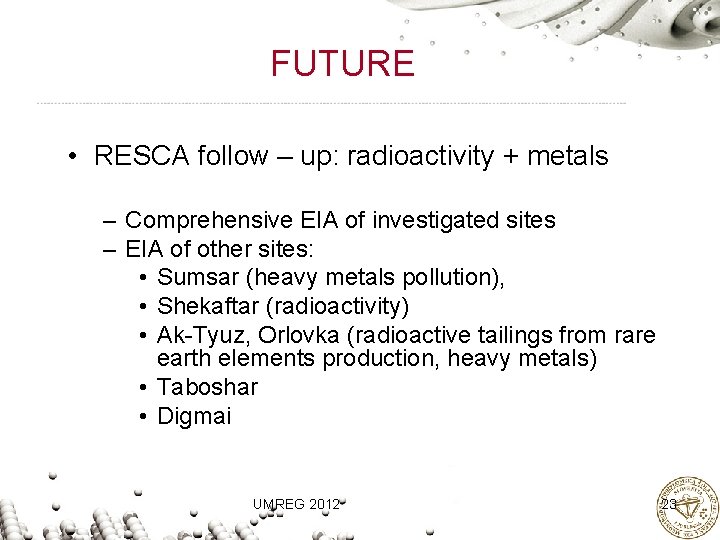 FUTURE • RESCA follow – up: radioactivity + metals – Comprehensive EIA of investigated