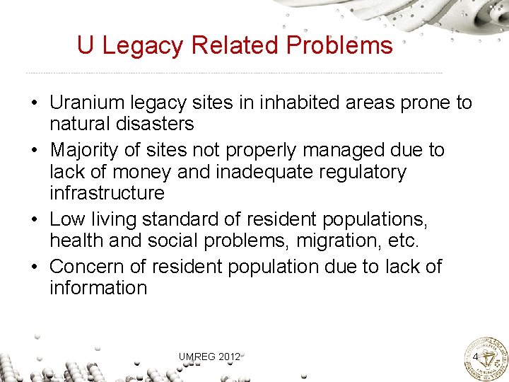 U Legacy Related Problems • Uranium legacy sites in inhabited areas prone to natural
