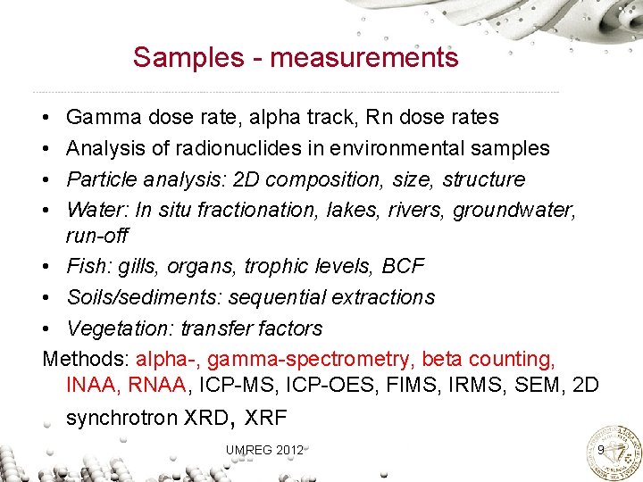 Samples - measurements • • Gamma dose rate, alpha track, Rn dose rates Analysis