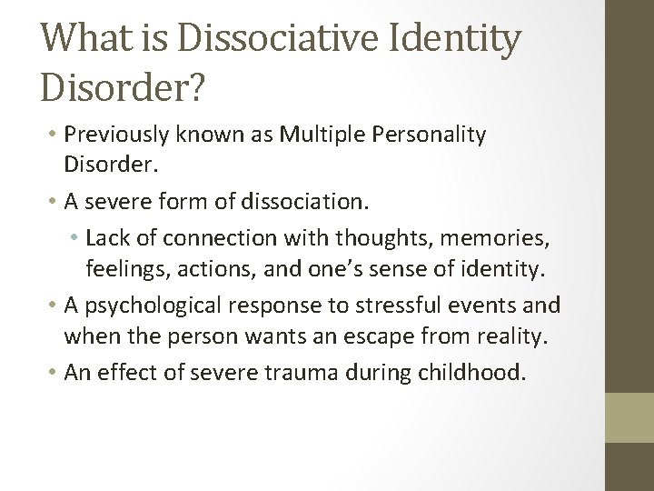 What is Dissociative Identity Disorder? • Previously known as Multiple Personality Disorder. • A