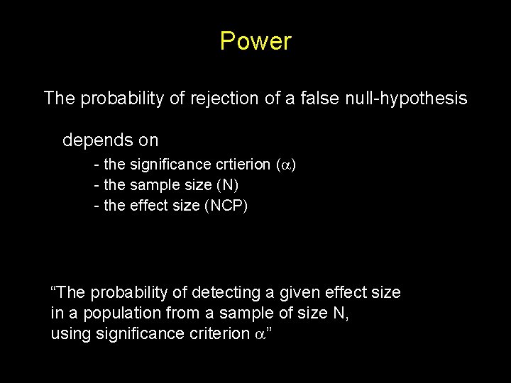 Power The probability of rejection of a false null-hypothesis depends on - the significance