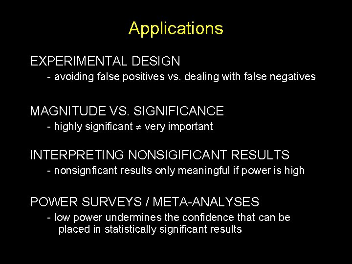 Applications EXPERIMENTAL DESIGN - avoiding false positives vs. dealing with false negatives MAGNITUDE VS.