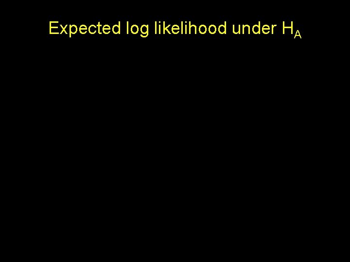 Expected log likelihood under HA 
