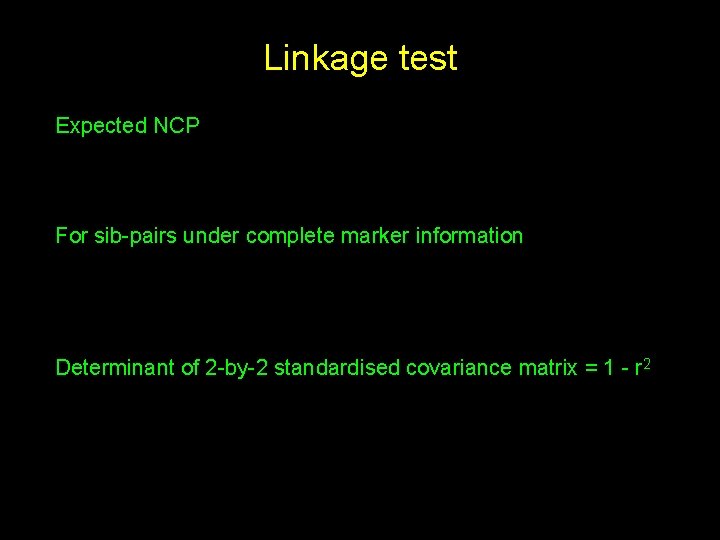 Linkage test Expected NCP For sib-pairs under complete marker information Determinant of 2 -by-2