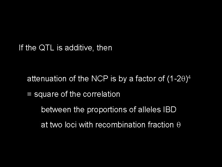 If the QTL is additive, then attenuation of the NCP is by a factor