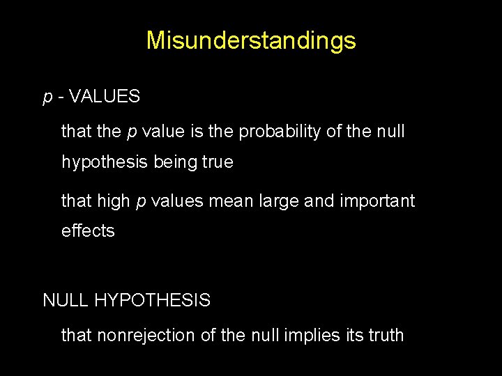 Misunderstandings p - VALUES that the p value is the probability of the null