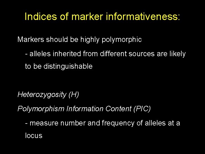 Indices of marker informativeness: Markers should be highly polymorphic - alleles inherited from different