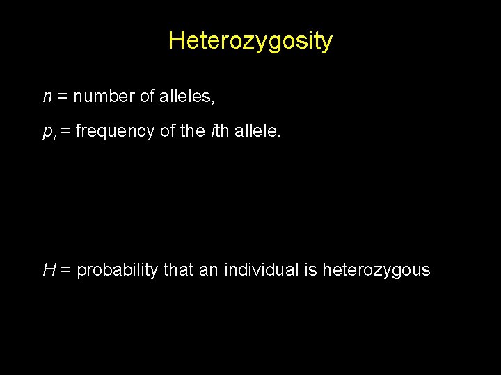 Heterozygosity n = number of alleles, pi = frequency of the ith allele. H