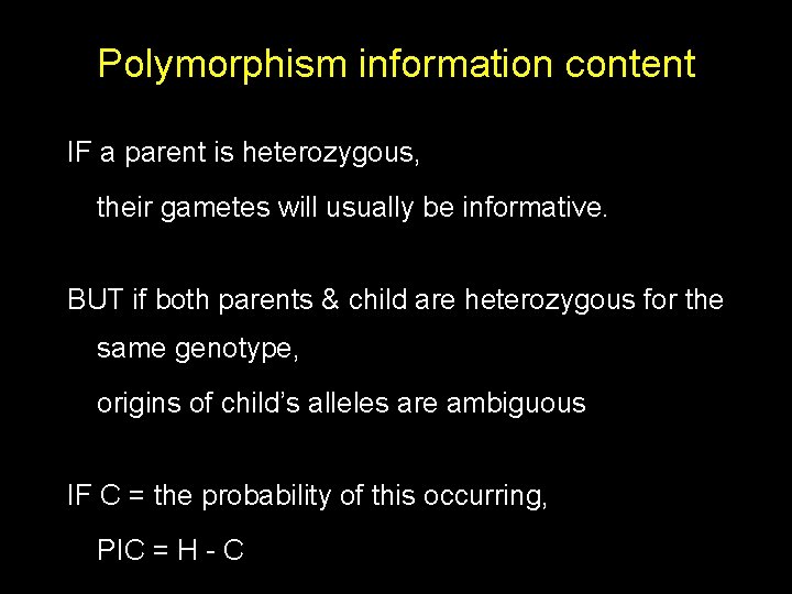 Polymorphism information content IF a parent is heterozygous, their gametes will usually be informative.