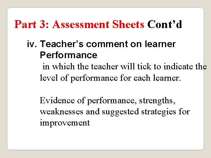 Part 3: Assessment Sheets Cont’d iv. Teacher’s comment on learner Performance in which the Part 3: Assessment Sheets Cont’d iv. Teacher’s comment on learner Performance in which the