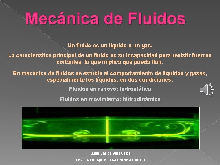 Mecánica de Fluidos Un fluido es un líquido o un gas. La característica principal