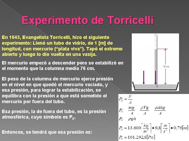 Experimento de Torricelli En 1643, Evangelista Torricelli, hizo el siguiente experimento: Llenó un tubo