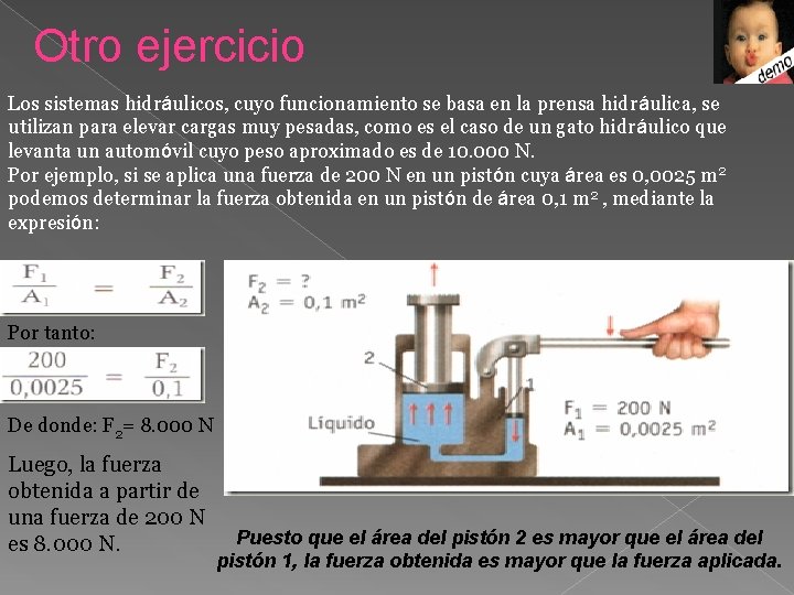 Otro ejercicio Los sistemas hidráulicos, cuyo funcionamiento se basa en la prensa hidráulica, se